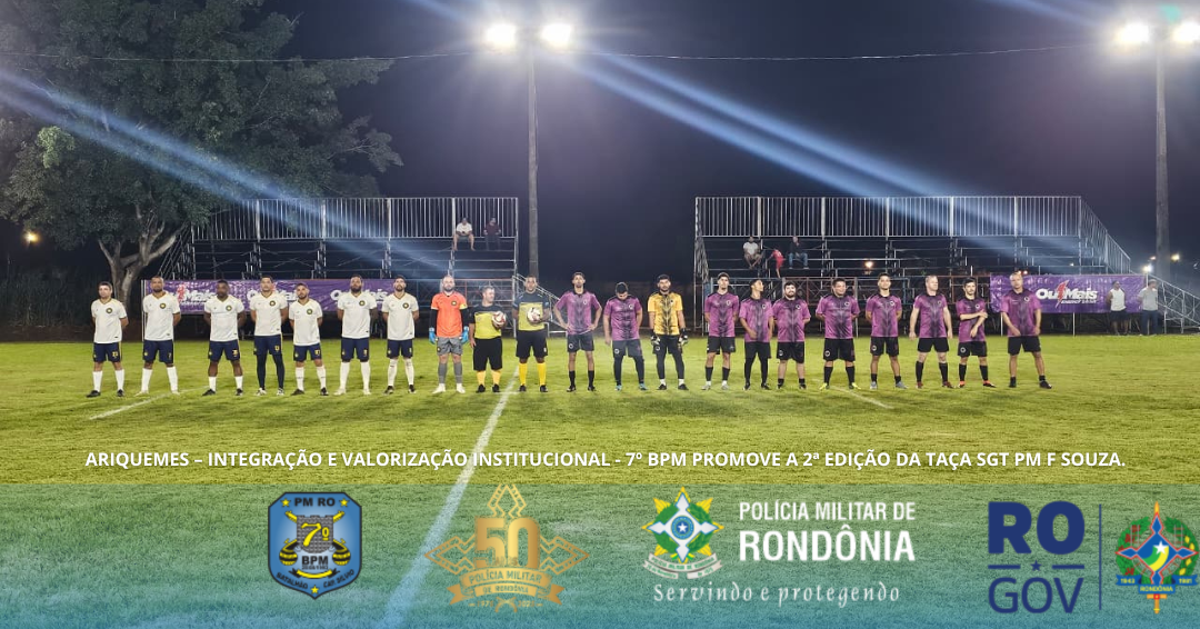 ARIQUEMES – INTEGRAÇÃO E VALORIZAÇÃO INSTITUCIONAL – 7º BPM PROMOVE A 2ª EDIÇÃO DA TAÇA SGT PM F SOUZA.